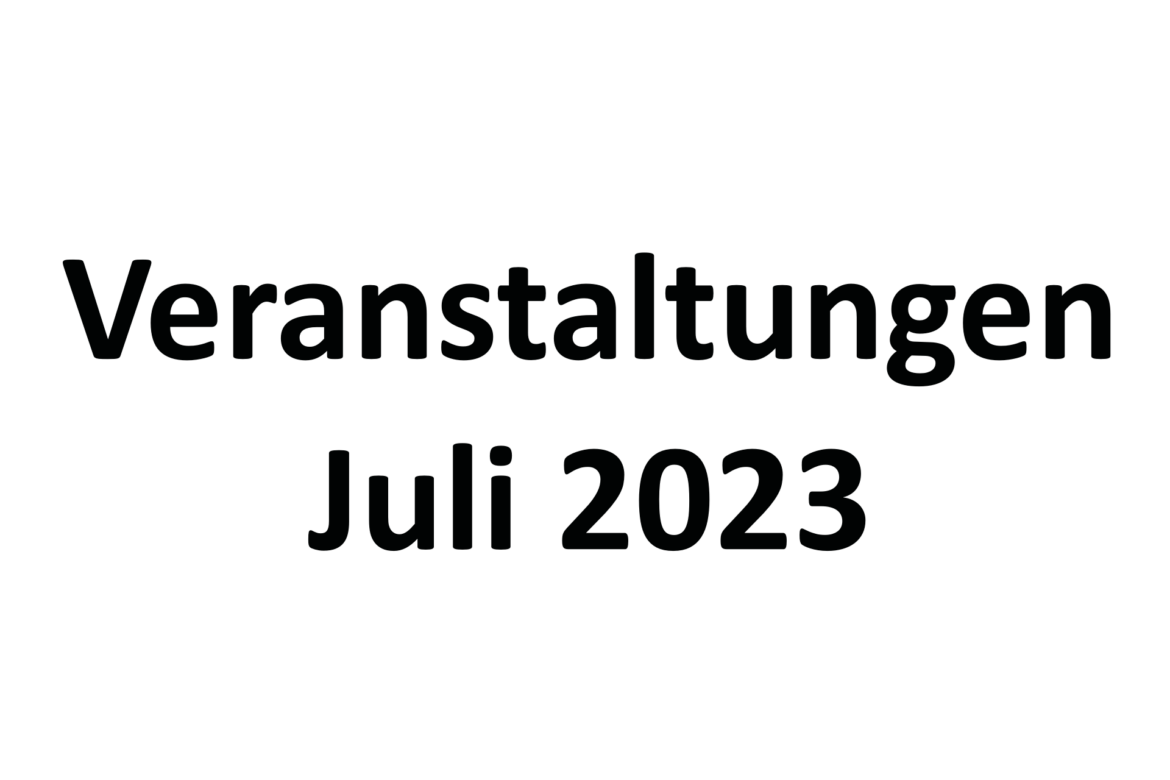 Veranstaltungen und Termine im Juli 2023