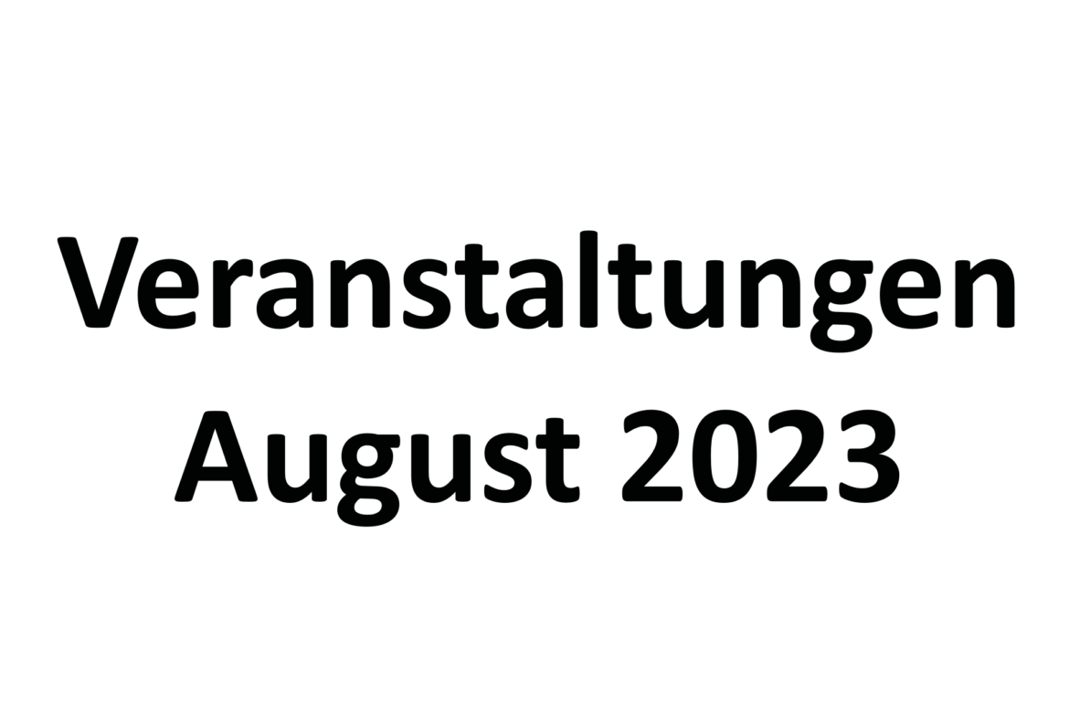 Veranstaltungen und Termine im August 2023